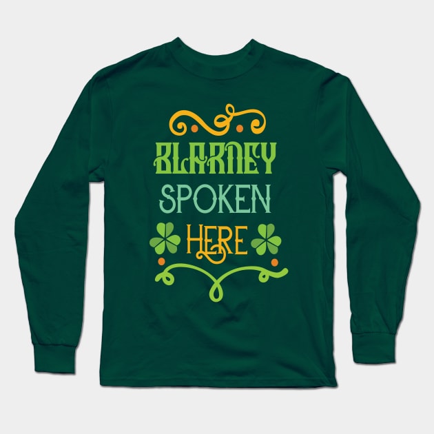 Saint Patricks Day T-Shirt - St. Patty's Day- Blarney Spoken Here Long Sleeve T-Shirt by TeeBunny17